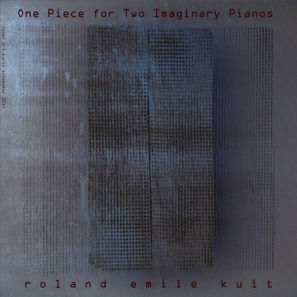One Piece for two Imaginary Piano's -  Roland Kuit