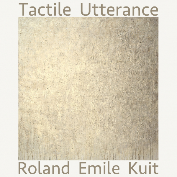 Tactile Utterance - Roland Kuit